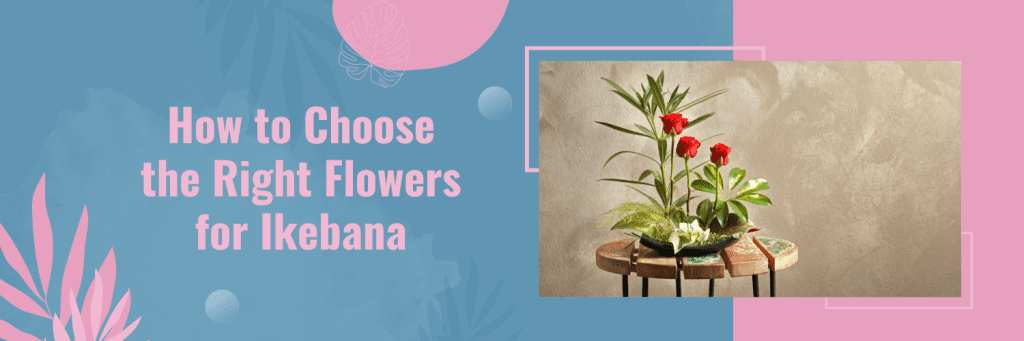 How to Choose the Right Flowers for Ikebana