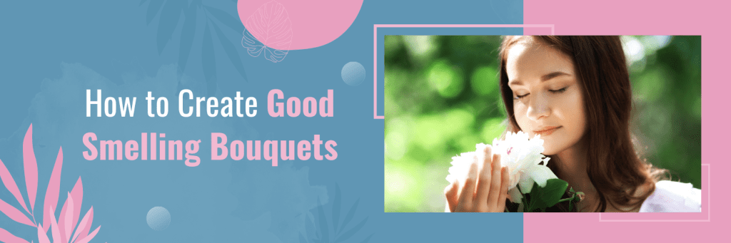 How to Create Good Smelling Bouquets