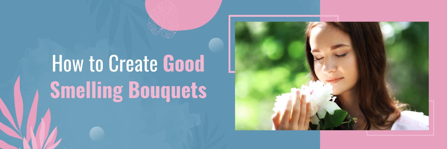 How to Create Good Smelling Bouquets