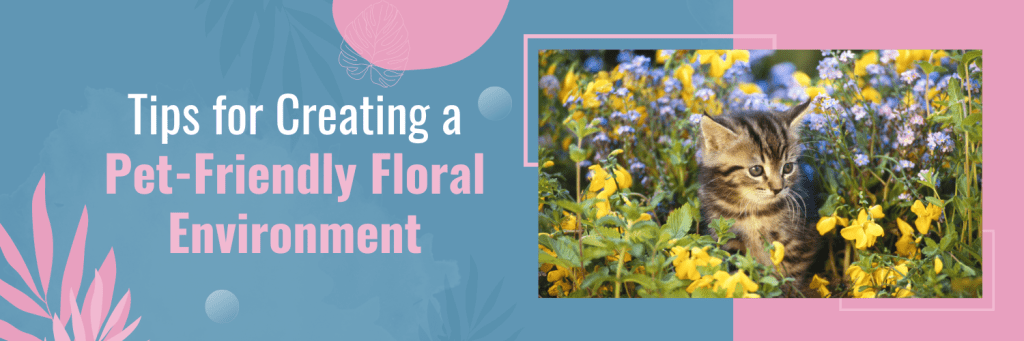 Tips for Creating a Pet-Friendly Floral Environment