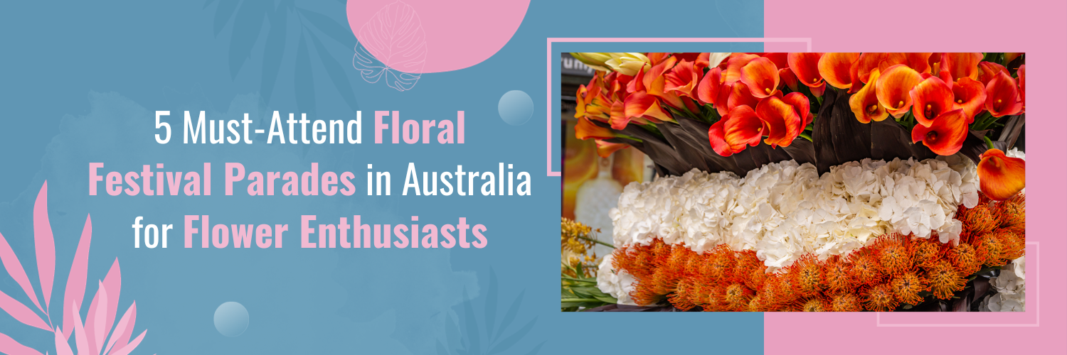 5 Must-Attend Floral Festival Parades in Australia for Flower Enthusiasts