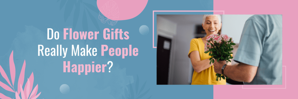 Do Flower Gifts Really Make People Happier?