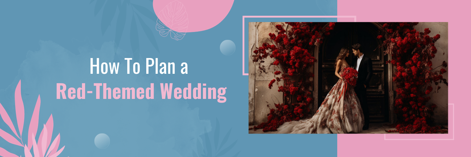 How To Plan a Red-Themed Wedding
