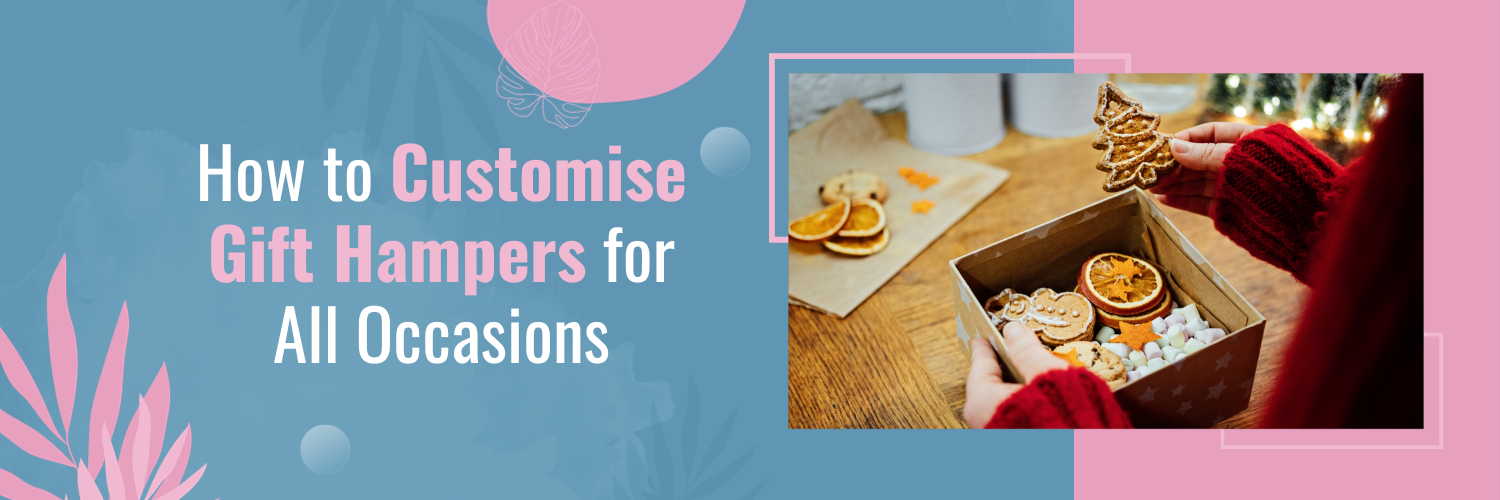 How to Customise Gift Hampers for All Occasions