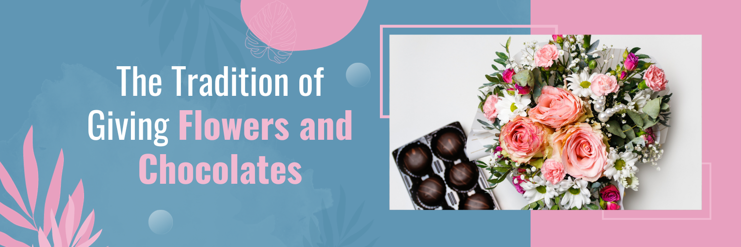 The Tradition of Giving Flowers and Chocolates