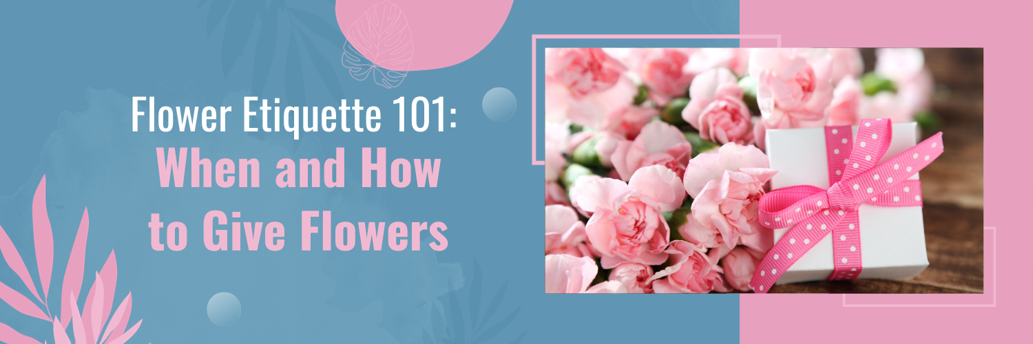 Flower Etiquette 101: When and How to Give Flowers