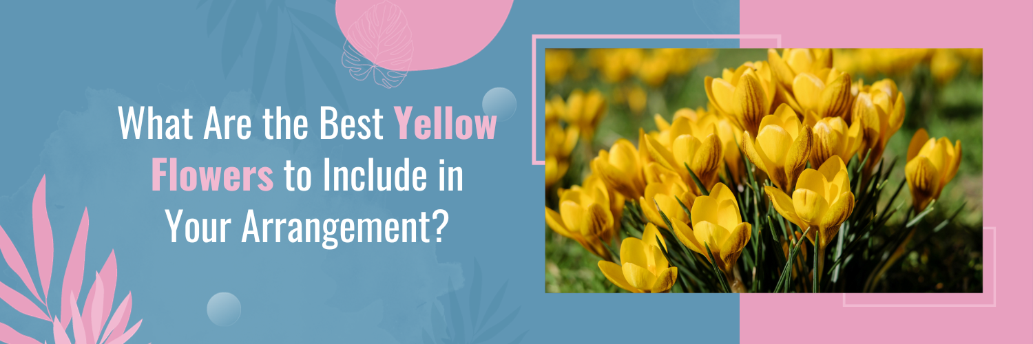 What Are the Best Yellow Flowers to Include in Your Arrangement?