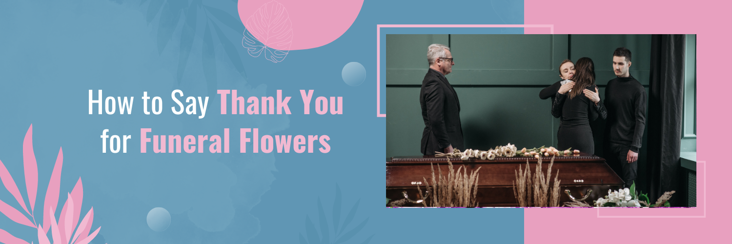 How to Say Thank You for Funeral Flowers